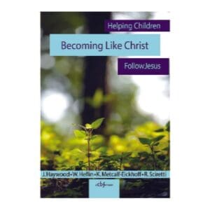 Becoming Like Christ: Helping Children Follow Jesus - By Cooperative Baptist Fellowship
