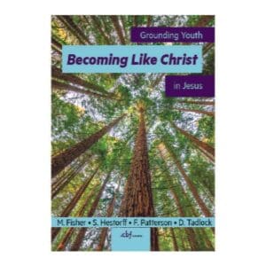 Becoming Like Christ: Grounding Youth in Jesus - By Cooperative Baptist Fellowship