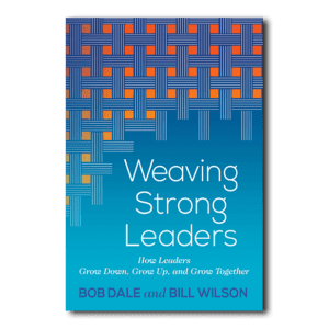 Weaving Strong Leaders - By Bob Dale and Bill Wilson