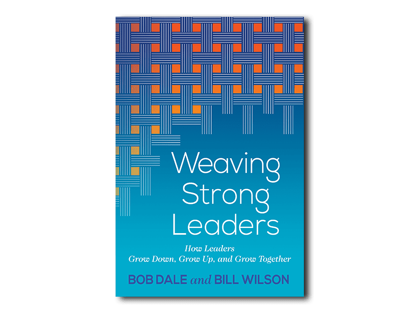 Weaving Strong Leaders - By Bob Dale and Bill Wilson