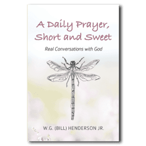 A Daily Prayer, Short and Sweet - by W.G. (Bill) Henderson