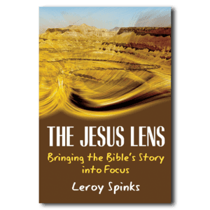 The Jesus Lens: Bringing the Bible's Story into Focus - By Leroy Spinks