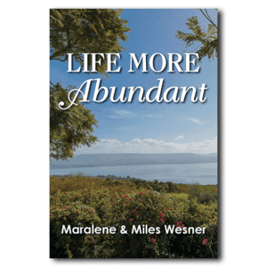 Life More Abundant - By Maralene and Miles Wesner