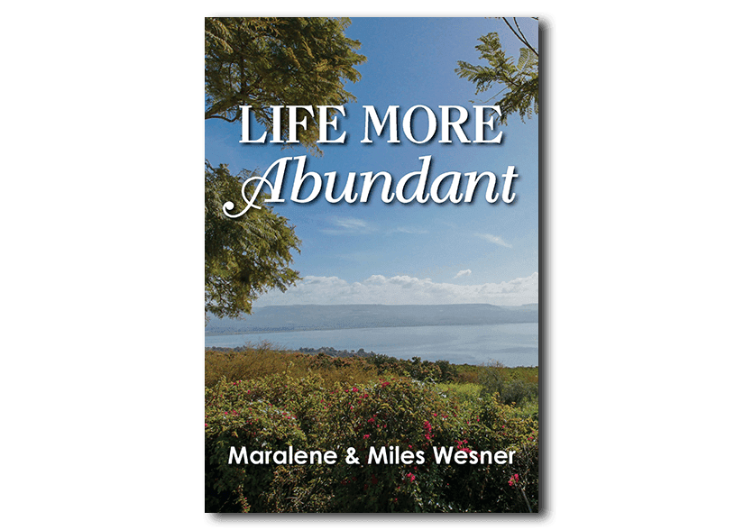 Life More Abundant - By Maralene and Miles Wesner