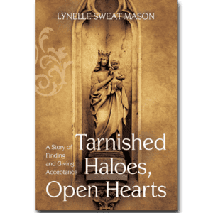 Tarnished Haloes, Open Hearts - By Lynelle Mason