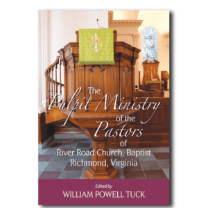 The Pulpit Ministry of the Pastors of River Road Church, Baptist - By William Powell Tuck, editor