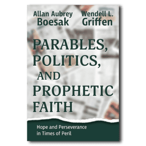 Parables, Politics, and Prophetic Faith - By Allan Boesak and Wendell Griffen