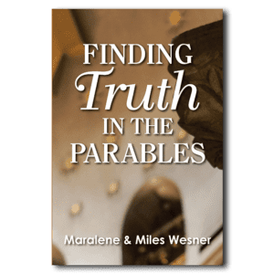 Finding Truth in the Parables - By Maralene and Miles Wesner