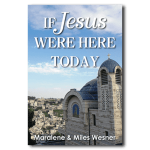 Book cover for "If Jesus Were Here Today" by Maralene and Miles Wesner