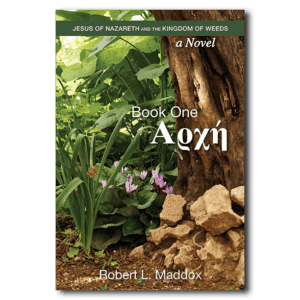 Jesus of Nazareth and the Kingdom of Weeds: Book One: Αρχή - By Robert L. Maddox