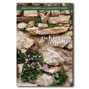 Jesus of Nazareth and the Kingdom of Weeds: Book Two: The Kingdom of Weeds - By Robert L. Maddox