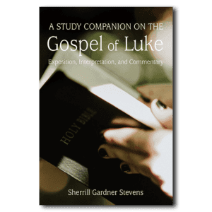 A Study Companion on the Gospel of Luke - By Sherrill Gardner Stevens