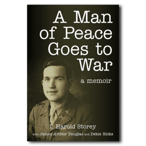 A Man of Peace Goes to War: A Memoir - By Harold Storey