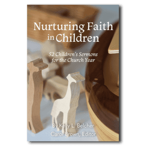 Nurturing Faith in Children - By Kelly Belcher, Edited by Carol Brown