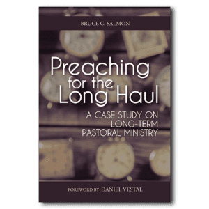 Preaching for the Long Haul - By Bruce C. Salmon