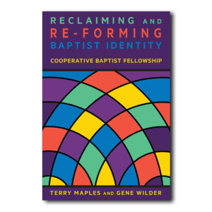 Reclaiming & Re-Forming Baptist Identity - By Terry Maples and Gene Wilder