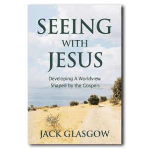 Seeing with Jesus - By Jack Glasgow