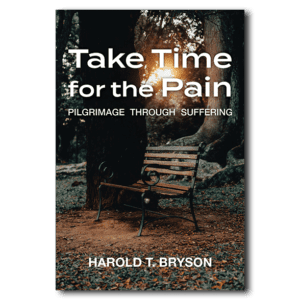 Take Time for the Pain - By Harold T. Bryson