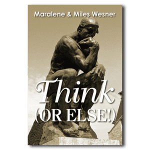 Think (Or Else!) - By Maralene and Miles Wesner