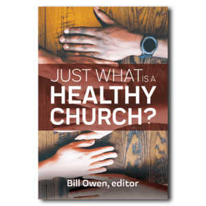 Just What Is a Healthy Church? - By Bill Owen, editor