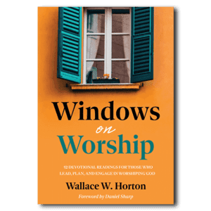 Windows on Worship - by Wallace W. Horton
