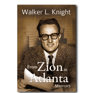 From Zion to Atlanta: Memoirs - By Walker L. Knight