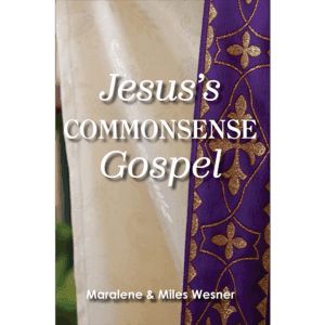 Jesus's Commonsense Gospel - by Maralene & Miles Wesner