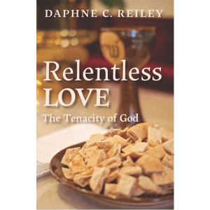 Relentless Love: The Tenacity of God - by Daphne Reiley