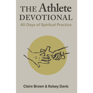 The Athlete Devotional: 40 Days of Spiritual Practice - by Claire Brown and Kelsey Davis