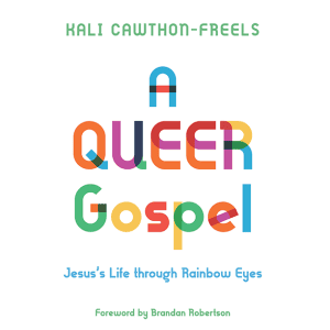 A Queer Gospel - by Kali Cawthon-Freels