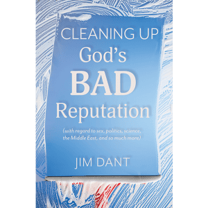 PRE-ORDER: Cleaning Up God's Bad Reputation - by Jim Dant