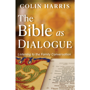 The Bible as Dialogue - by Colin Harris